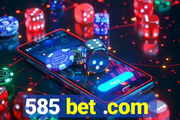585 bet .com